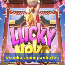 skooka acompanhates